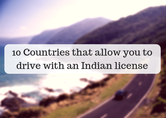 10 Countries that allow you to drive with an Indian license