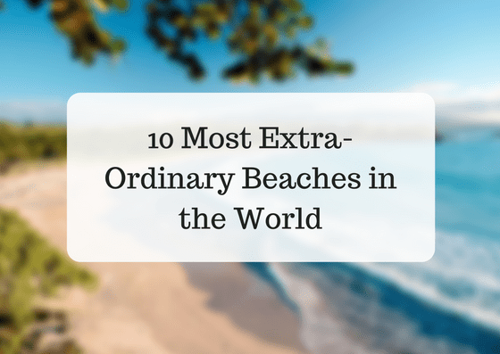 10 Most Extra-Ordinary Beaches in the World