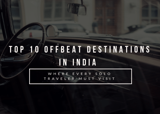 Top 10 Offbeat Indian Destinations where every Solo Traveller should go